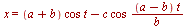 x = `+`(`*`(`+`(a, b), `*`(cos, `*`(t))), `-`(`/`(`*`(c, `*`(cos, `*`(`+`(a, `-`(b)), `*`(t)))), `*`(b))))